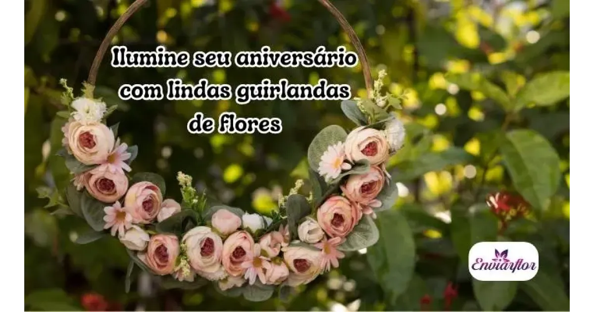 Ilumine seu aniversário com lindas guirlandas de flores