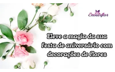Eleve a magia da sua festa de aniversário com decorações de flores