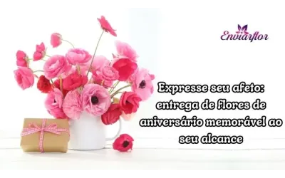 Expresse seu afeto: entrega de flores de aniversário memorável ao seu alcance