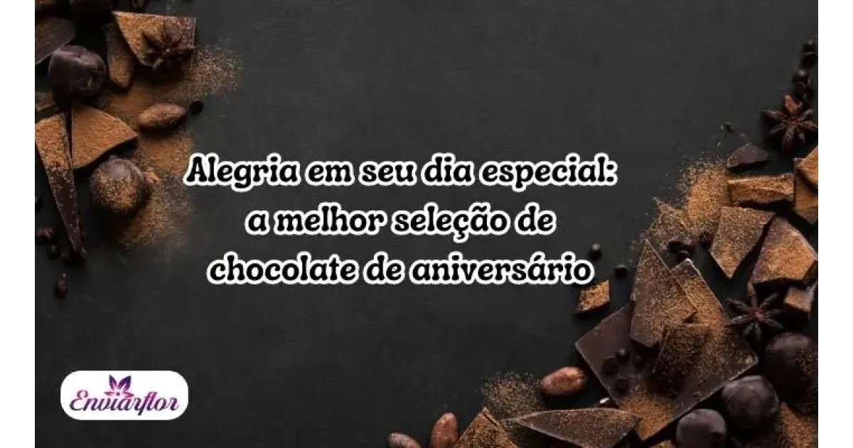 Alegria em seu dia especial: a melhor seleção de chocolate de aniversário
