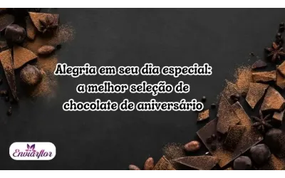 Alegria em seu dia especial: a melhor seleção de chocolate de aniversário