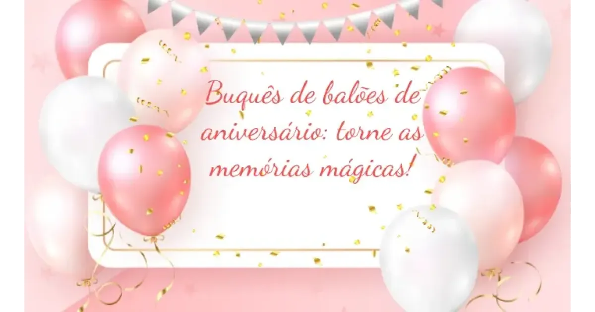 Buquês de balões de aniversário: torne as memórias mágicas!