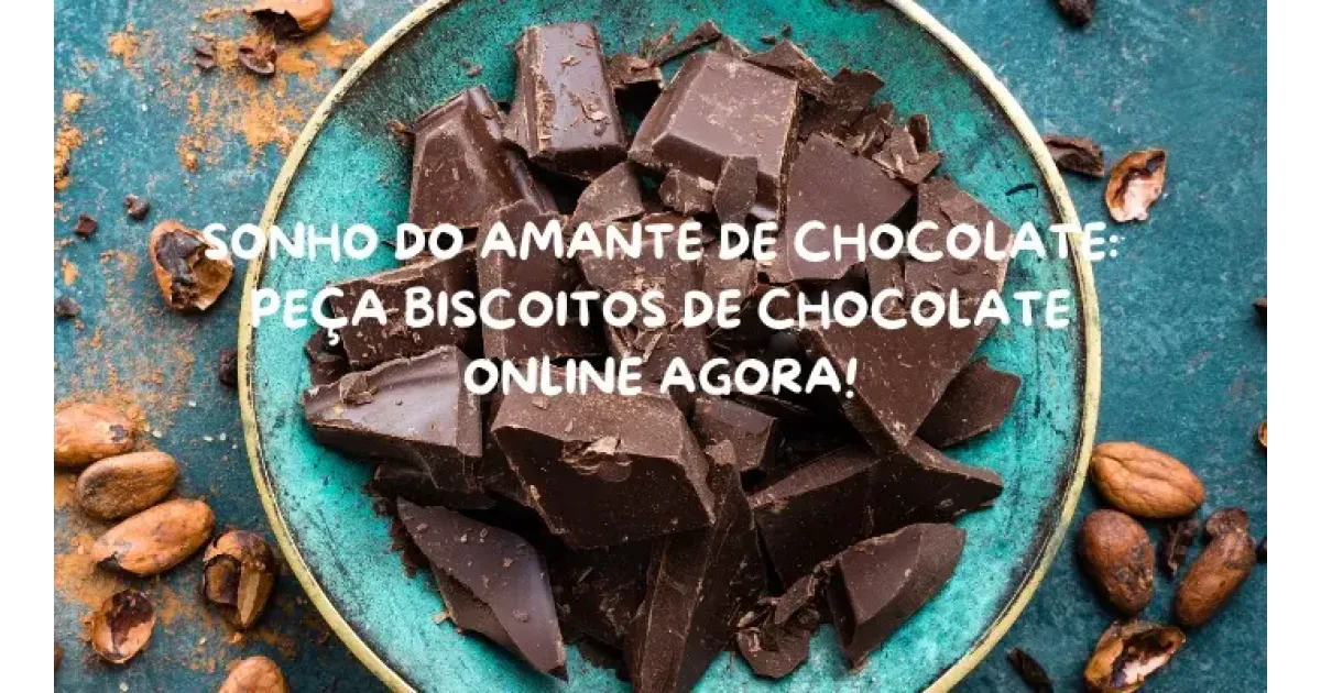 Sonho do amante de chocolate: peça biscoitos de chocolate online agora!