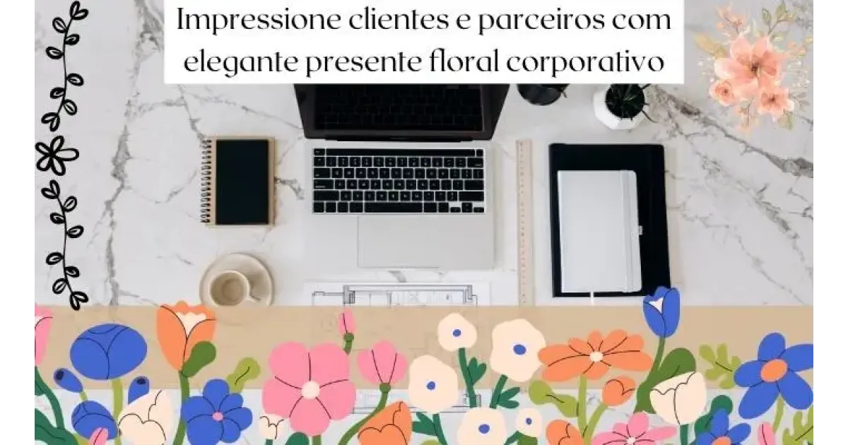Impressione clientes e parceiros com elegante presente floral corporativo!