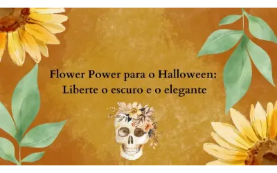 Flower Power para o Halloween: Liberte o escuro e o elegante