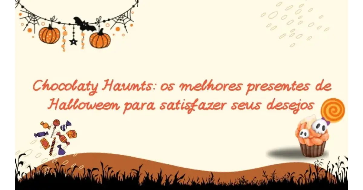 Chocolaty Haunts: os melhores presentes de Halloween para satisfazer seus desejos