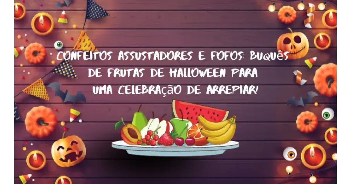 Confeitos assustadores e fofos: buquês de frutas de Halloween para uma celebração de arrepiar!