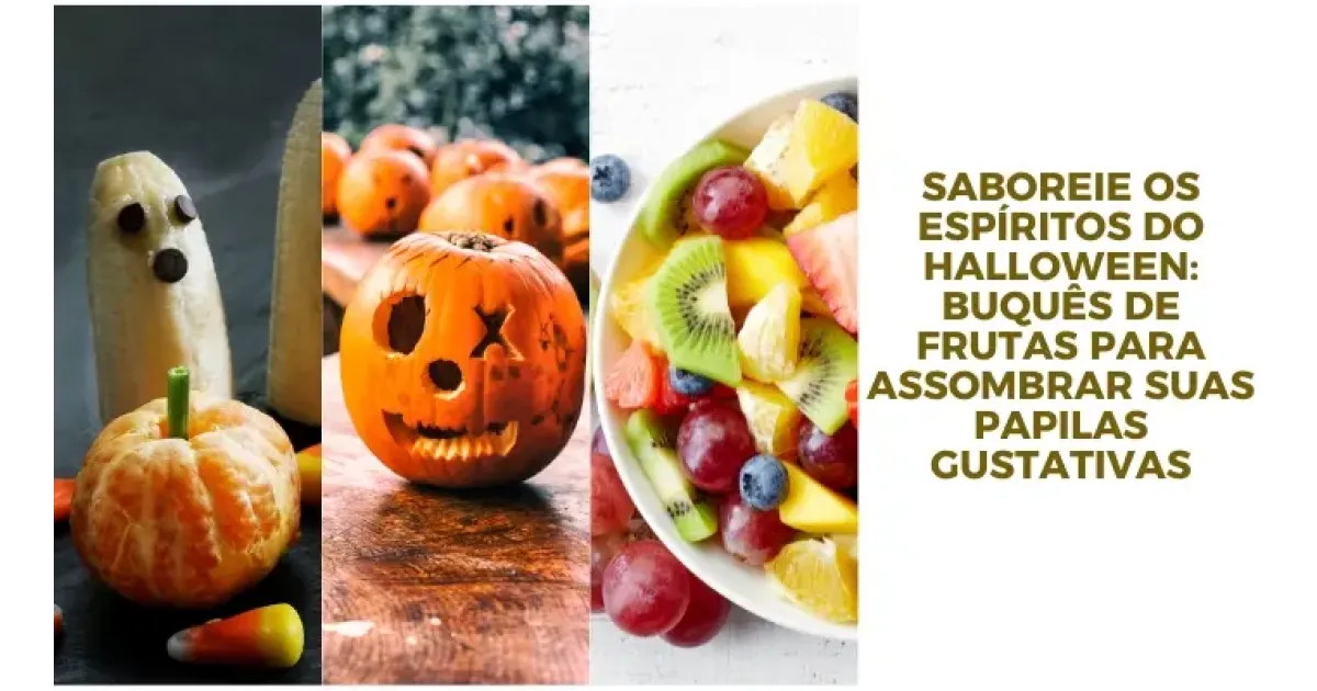 Saboreie os espíritos do Halloween: buquês de frutas para assombrar suas papilas gustativas
