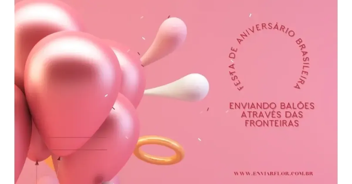 Festa de aniversário brasileira: enviando balões além das fronteiras