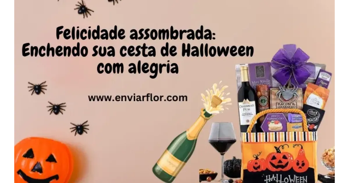 Felicidade assombrada: enchendo sua cesta de Halloween com alegria