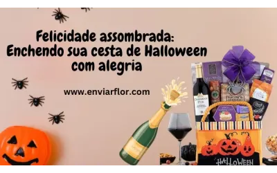 Felicidade assombrada: enchendo sua cesta de Halloween com alegria