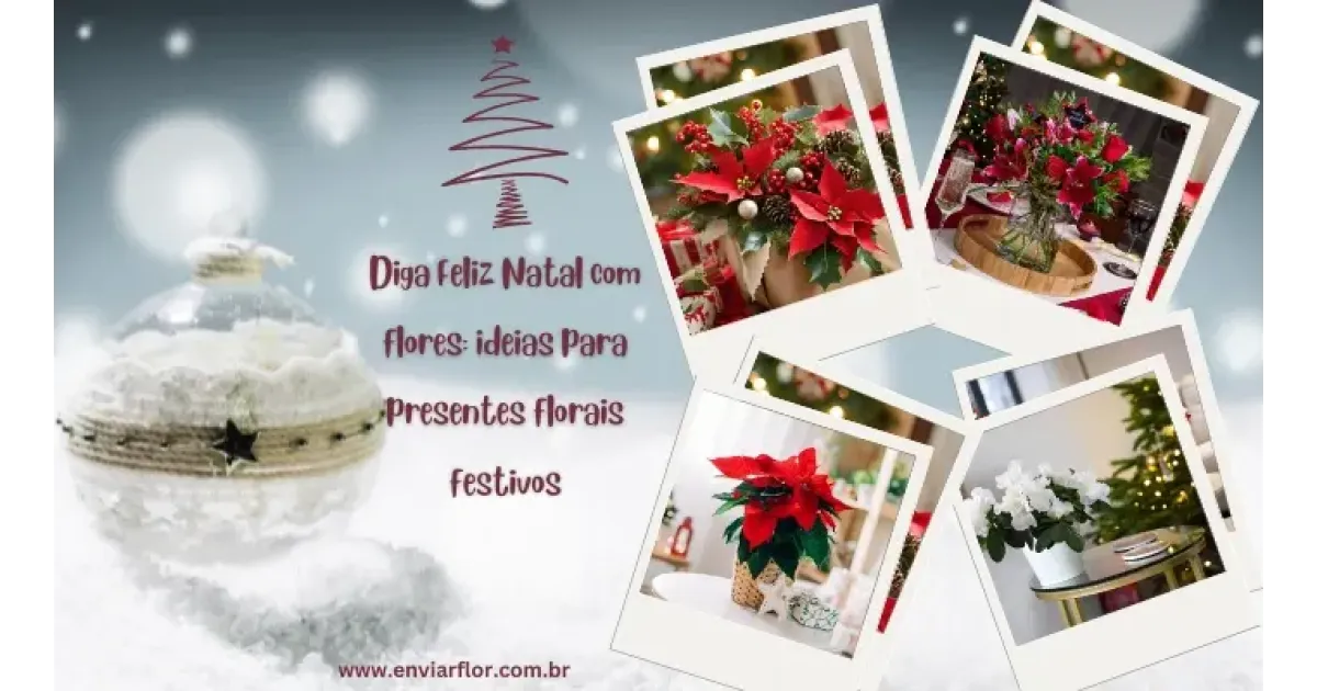 Diga Feliz Natal com flores: ideias para presentes florais festivos