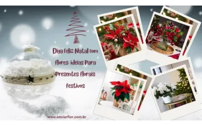 Diga Feliz Natal com flores: ideias para presentes florais festivos