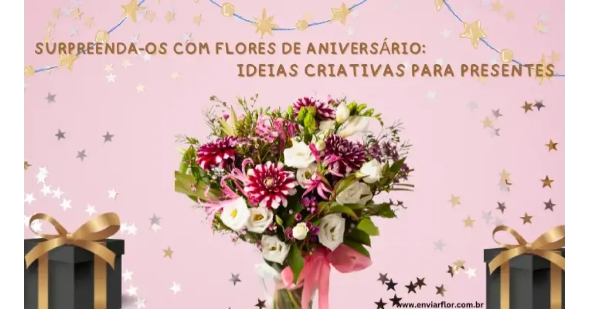 Surpreenda-os com flores de aniversário: ideias criativas para presentes