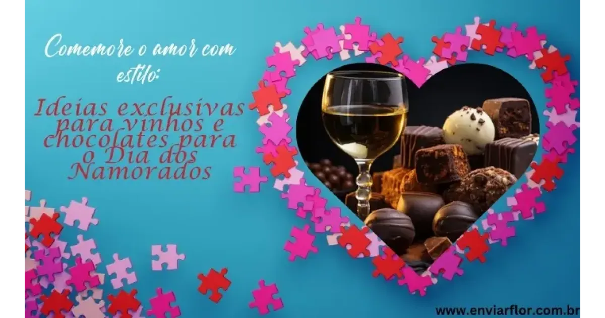 Comemore o amor com estilo: ideias exclusivas para vinhos e chocolates para o Dia dos Namorados