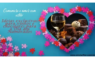 Comemore o amor com estilo: ideias exclusivas para vinhos e chocolates para o Dia dos Namorados