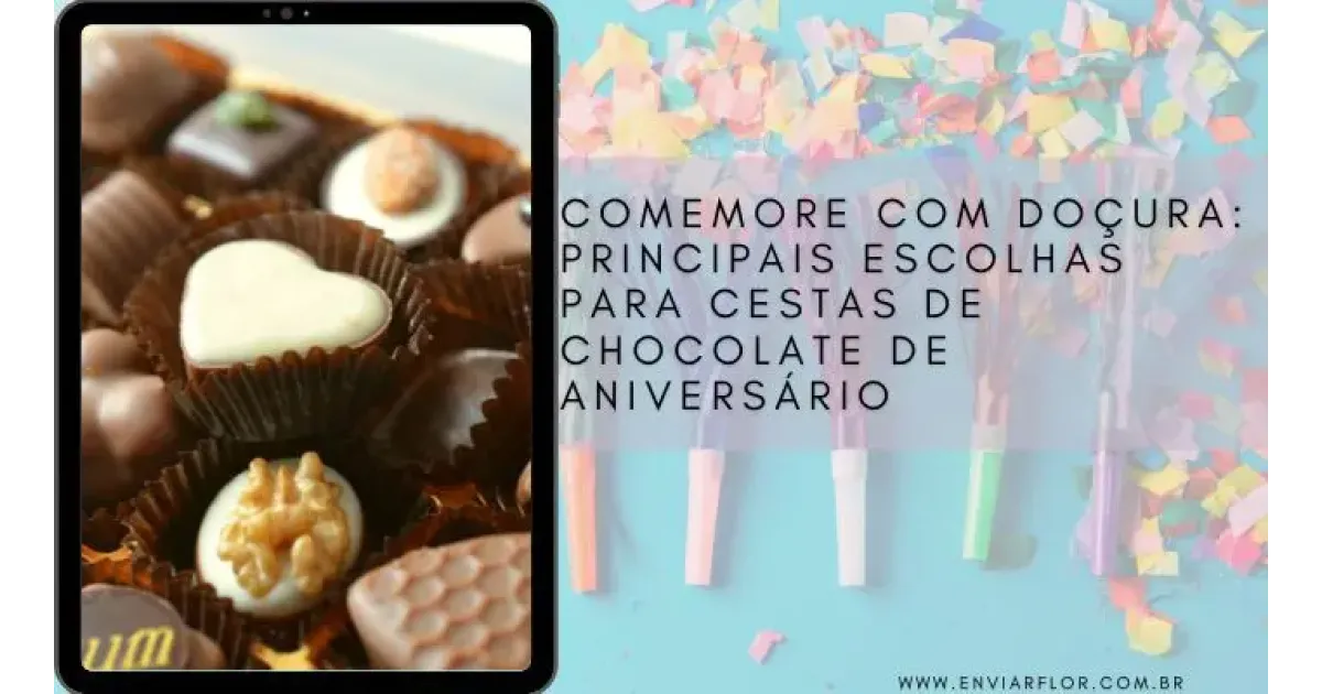 Comemore com doçura: principais escolhas para cestas de chocolate de aniversário