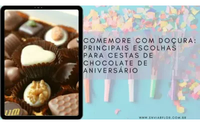 Comemore com doçura: principais escolhas para cestas de chocolate de aniversário