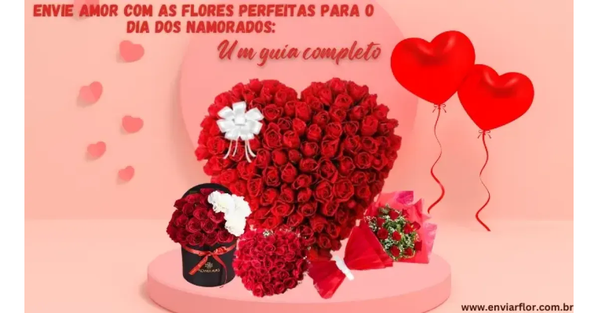 Envie amor com as flores perfeitas para o Dia dos Namorados: um guia completo