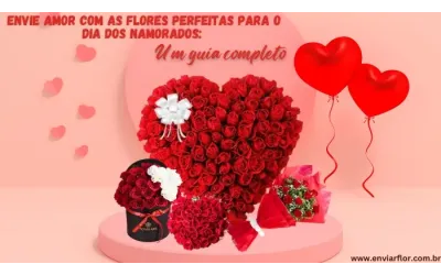 Envie amor com as flores perfeitas para o Dia dos Namorados: um guia completo