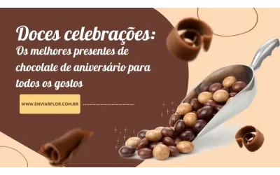Doces celebrações: os melhores presentes de chocolate de aniversário para todos os gostos