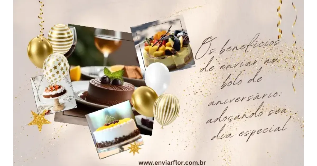 Os benefícios de enviar um bolo de aniversário: adoçando seu dia especial