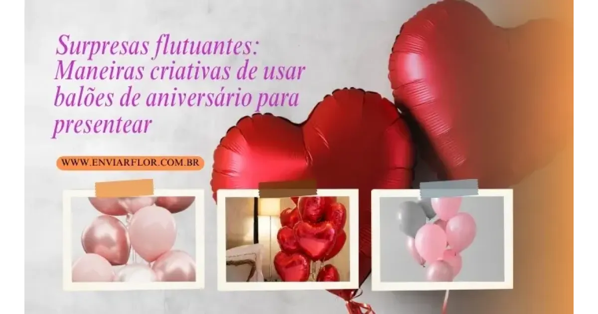 Surpresas flutuantes: maneiras criativas de usar balões de aniversário para presentear