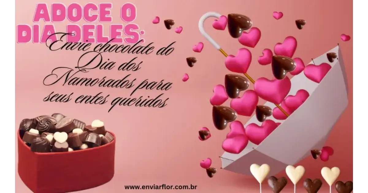 Adoce o dia deles: envie chocolate do Dia dos Namorados para seus entes queridos