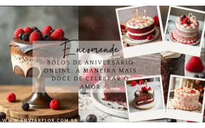 Encomende bolos de aniversário online: a maneira mais doce de celebrar o amor