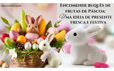 Encomende buquês de frutas de Páscoa: uma ideia de presente fresca e festiva