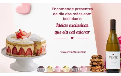Encomende presentes de dia das mães com facilidade: ideias exclusivas que ela vai adorar