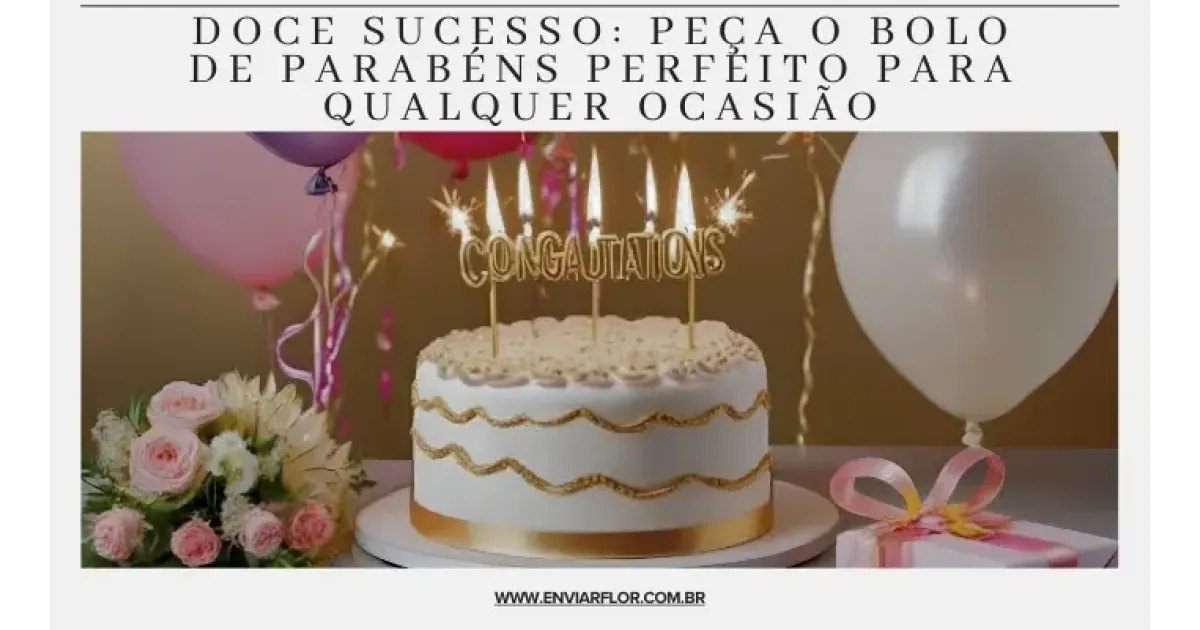 Doce sucesso: peça o bolo de parabéns perfeito para qualquer ocasião