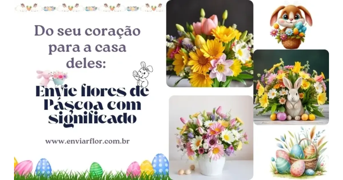 Do seu coração para a casa deles: envie flores de Páscoa com significado