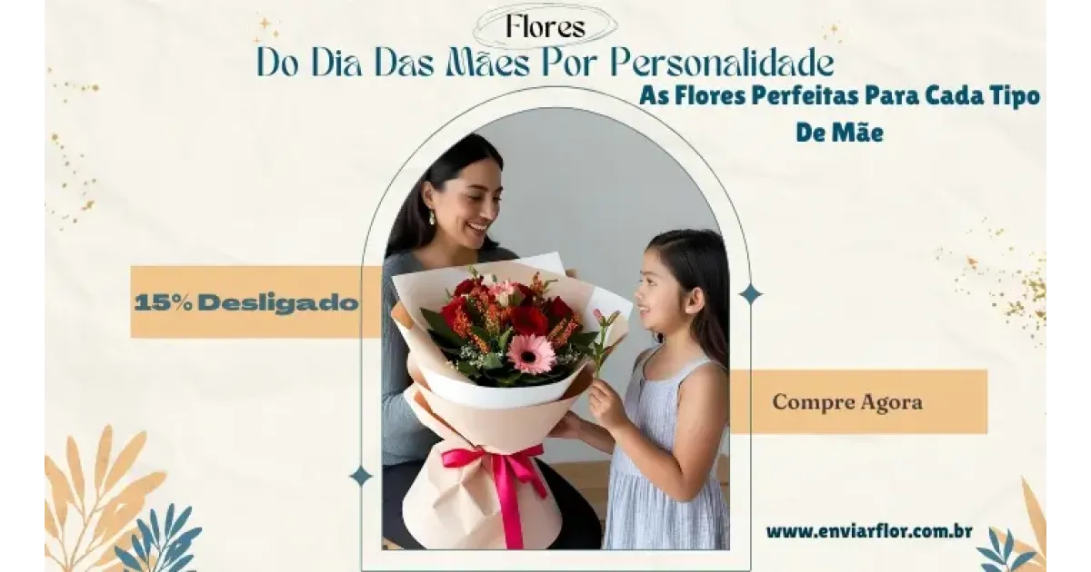 Flores do Dia das Mães por Personalidade: As Flores Perfeitas para Cada Tipo de Mãe