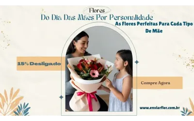Flores do Dia das Mães por Personalidade: As Flores Perfeitas para Cada Tipo de Mãe