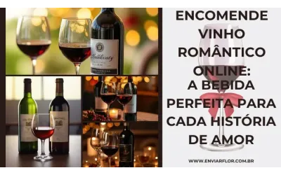 Encomende vinho romântico online: a bebida perfeita para cada história de amor