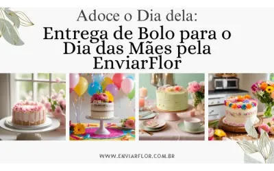 Adoce o Dia dela: Entrega de Bolo para o Dia das Mães por EnviarFlor