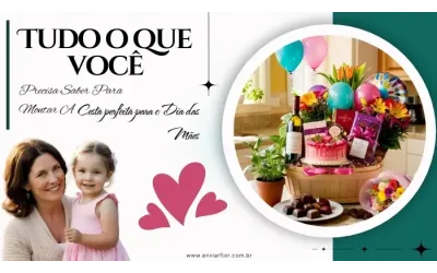 Tudo o que você precisa saber para montar a cesta perfeita para o Dia das Mães
