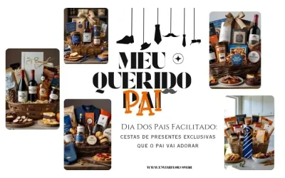 Dia dos Pais facilitado: cestas de presentes exclusivas que o pai vai adorar