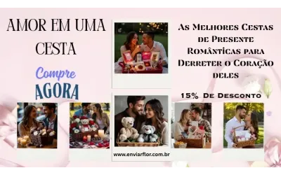 Amor em uma Cesta: As Melhores Cestas de Presente Românticas para Derreter o Coração deles