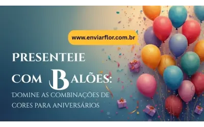 Presenteie com balões: Domine as combinações de cores para aniversários