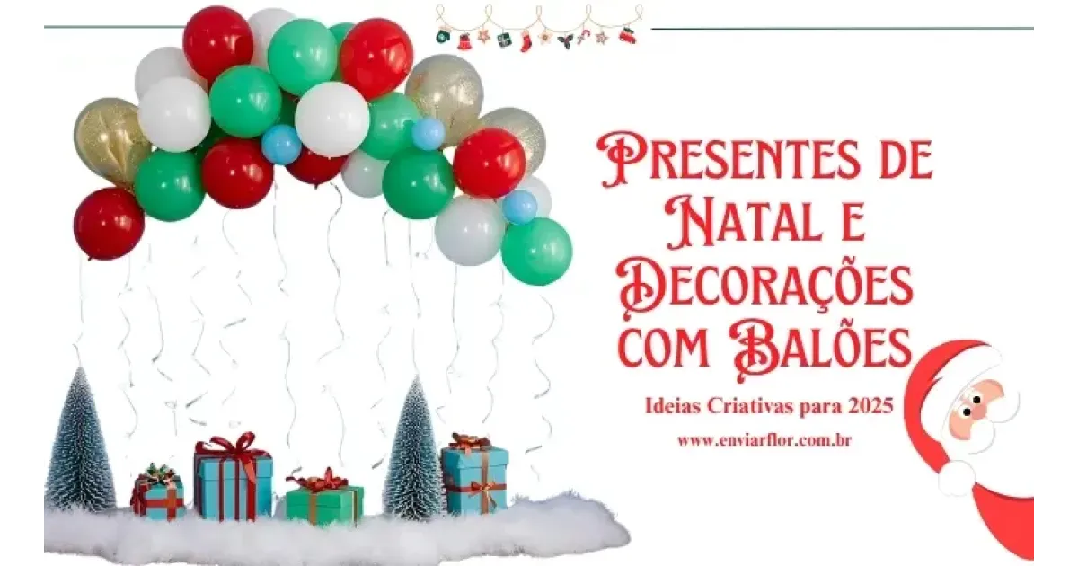 Presentes de Natal e Decorações com Balões: Ideias Criativas para 2025