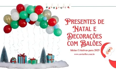 Presentes de Natal e Decorações com Balões: Ideias Criativas para 2025