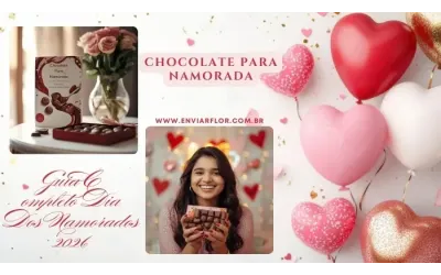 Chocolate para Namorada: Guia Completo Dia dos Namorados 2026 ?