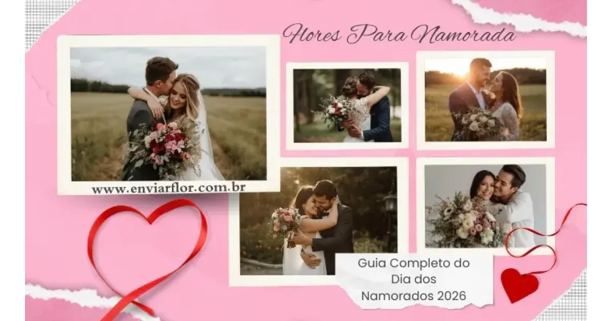 Flores para Namorada: Guia Completo do Dia dos Namorados 2026
