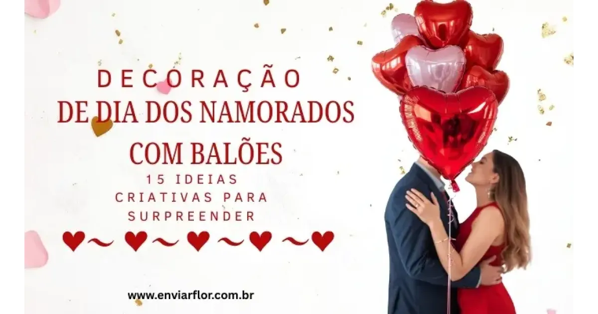 Decoração de Dia dos Namorados com Balões: 15 Ideias Criativas para Surpreender