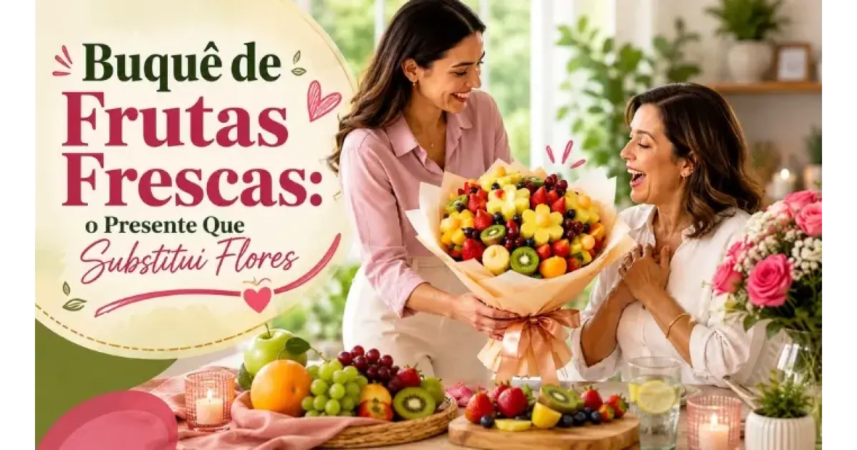 Buquê de Frutas Frescas: o Presente Que Substitui Flores