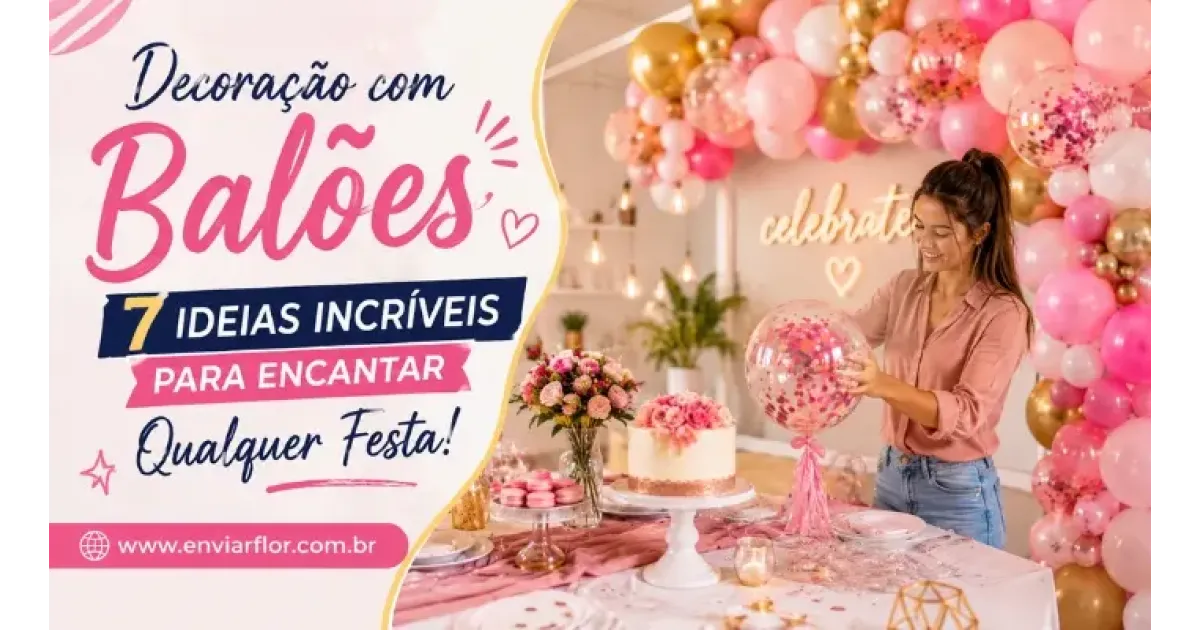 Decoração com Balões: 7 Ideias Incríveis Para Encantar Qualquer Festa