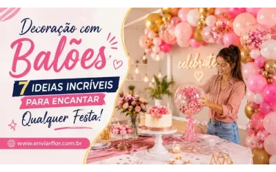 Decoração com Balões: 7 Ideias Incríveis Para Encantar Qualquer Festa