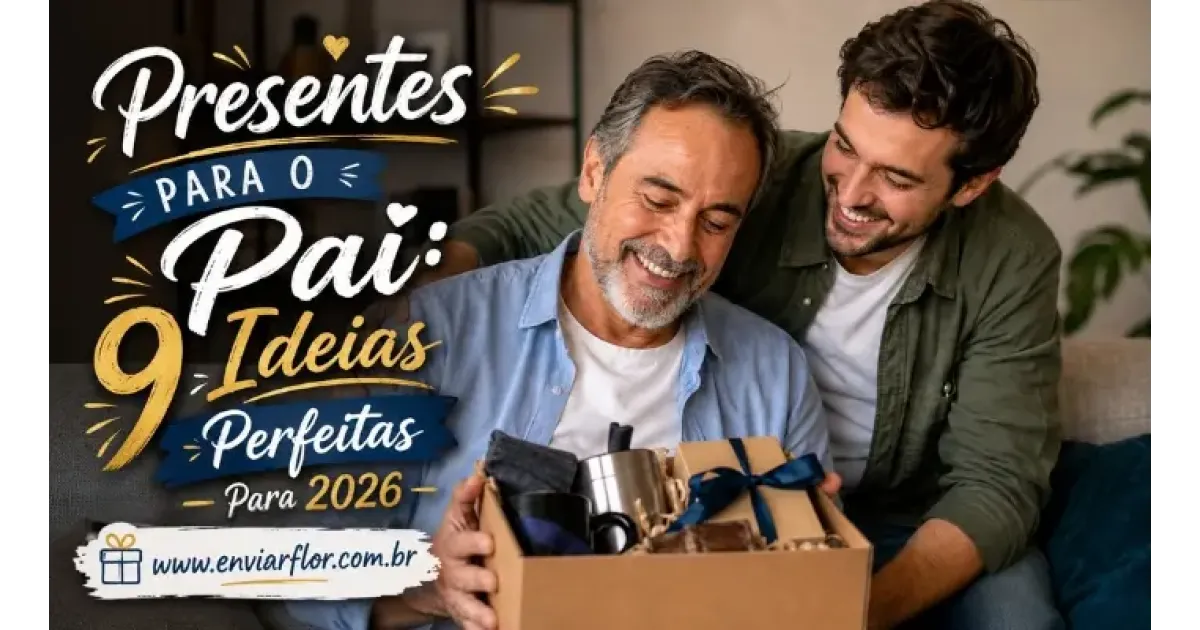 Presentes Para O Pai: 9 Ideias Perfeitas Para 2026